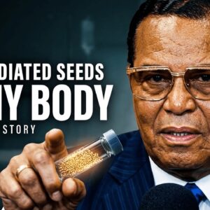 Louis Farrakhan: They Tried To K*LL Me! (180 Radiated Seeds)